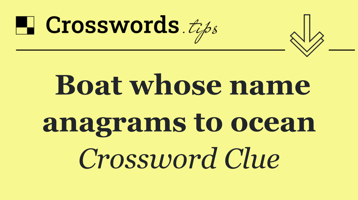Boat whose name anagrams to ocean
