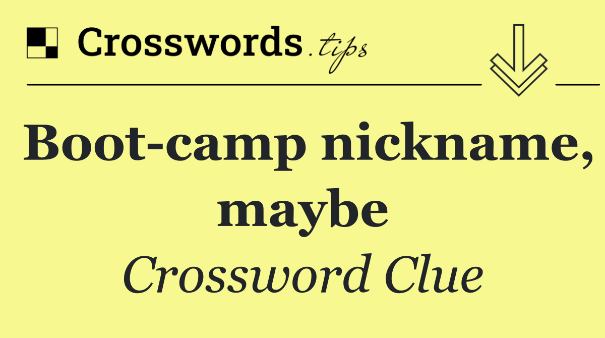 Boot camp nickname, maybe