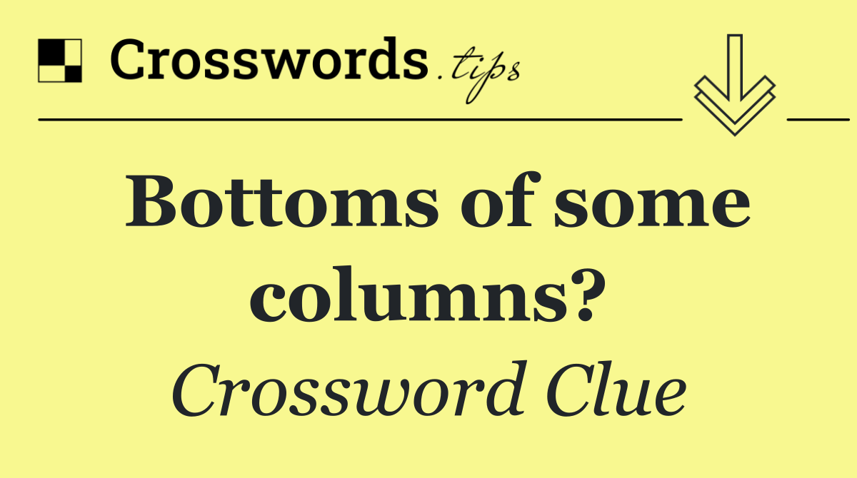 Bottoms of some columns?