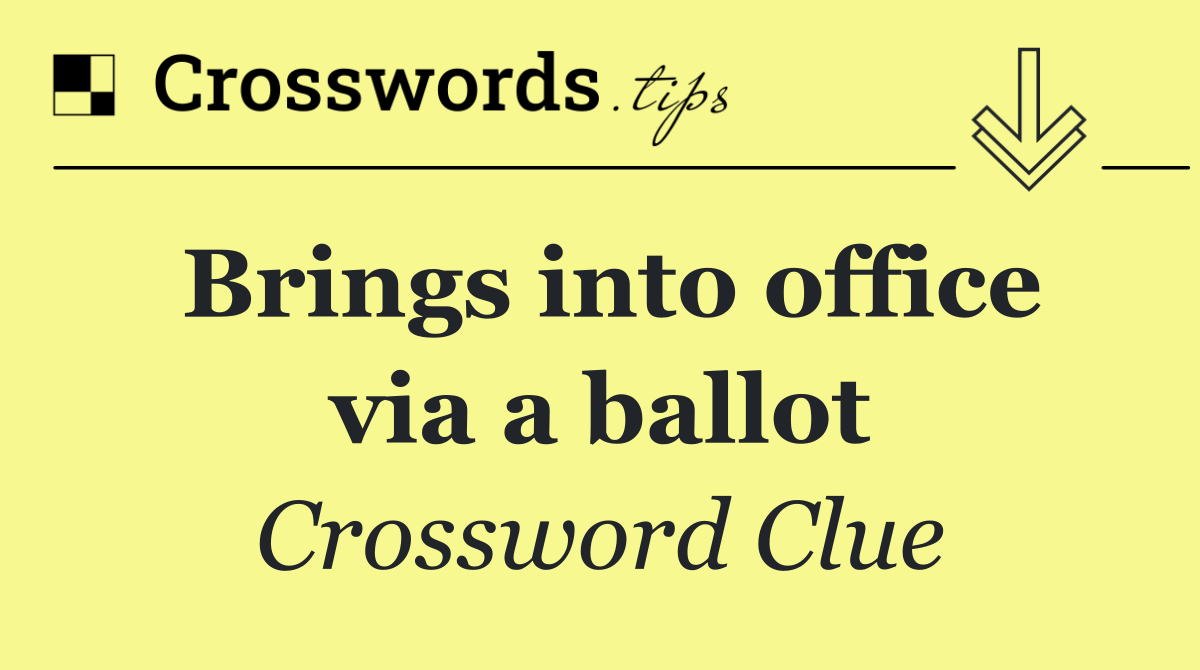 Brings into office via a ballot