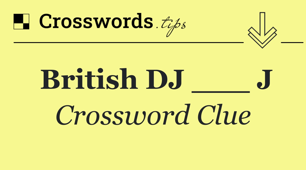 British DJ ___ J