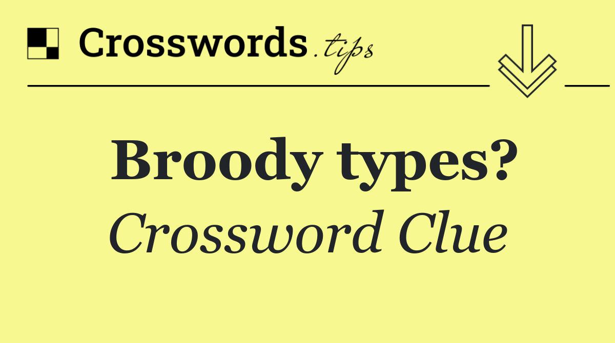 Broody types?
