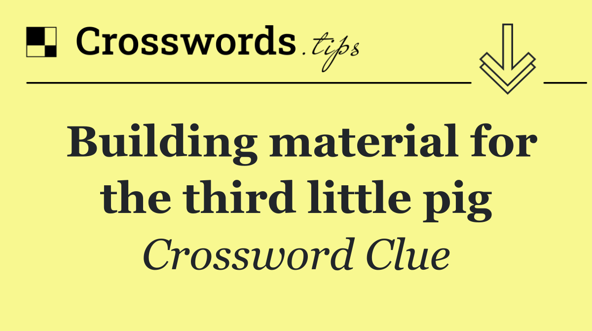 Building material for the third little pig