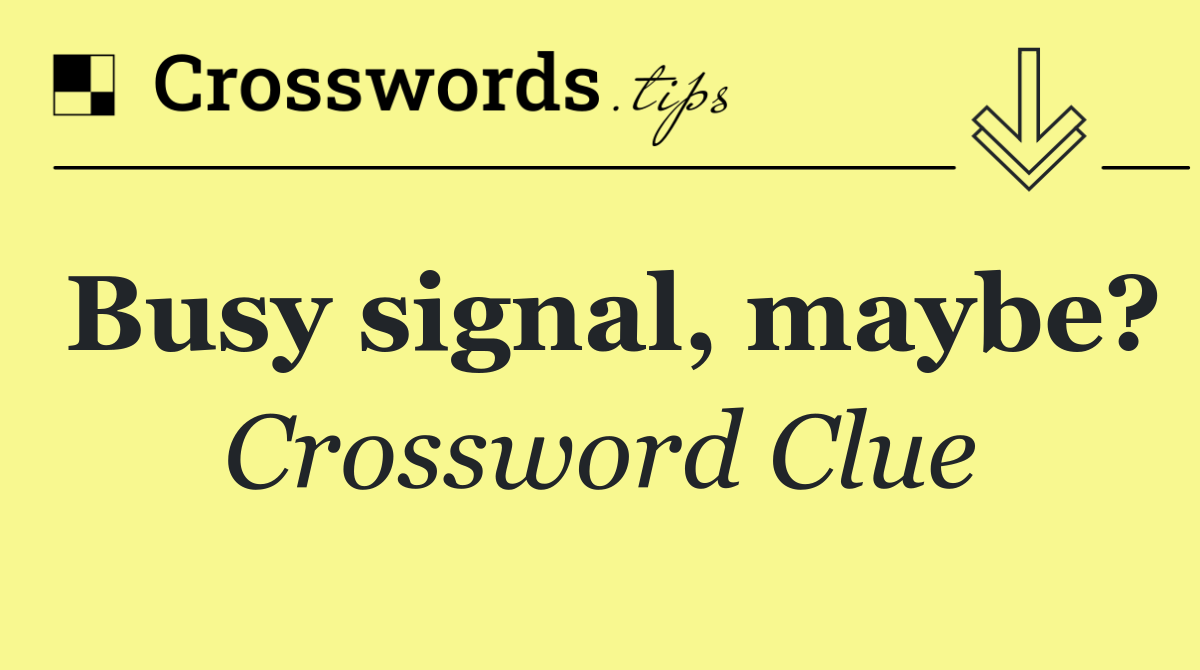 Busy signal, maybe?