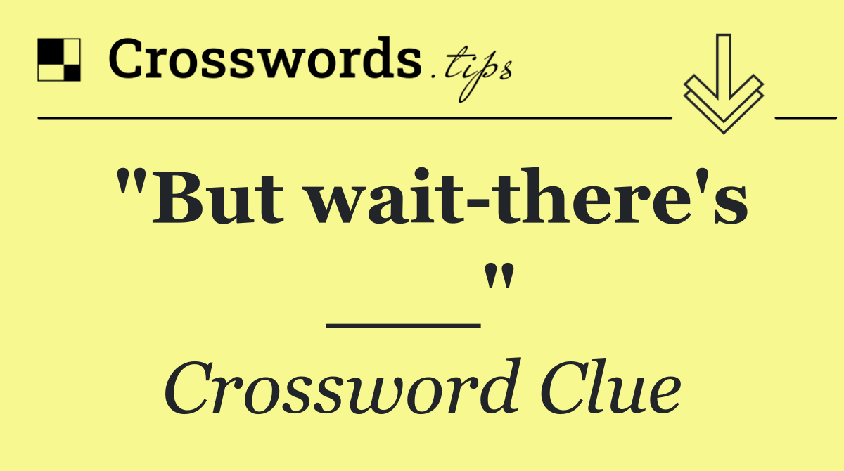 "But wait there's ___"