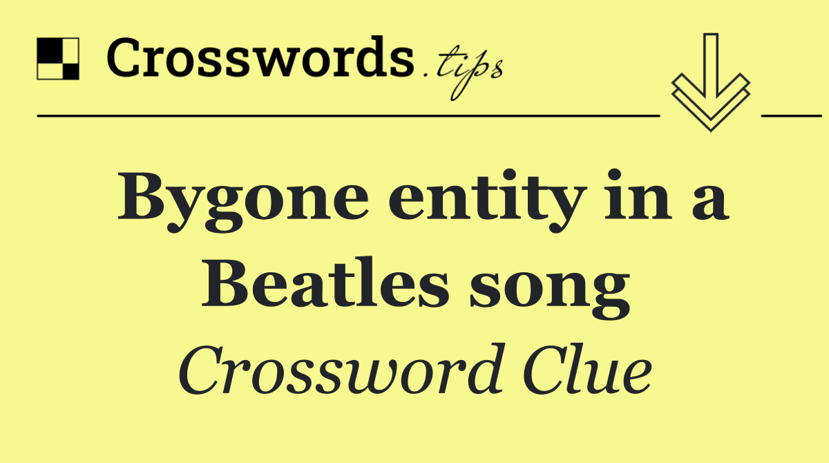 Bygone entity in a Beatles song