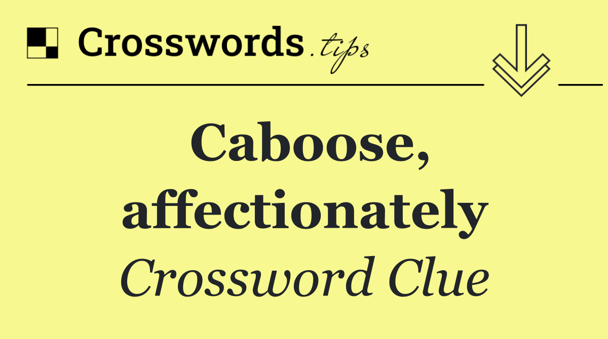 Caboose, affectionately