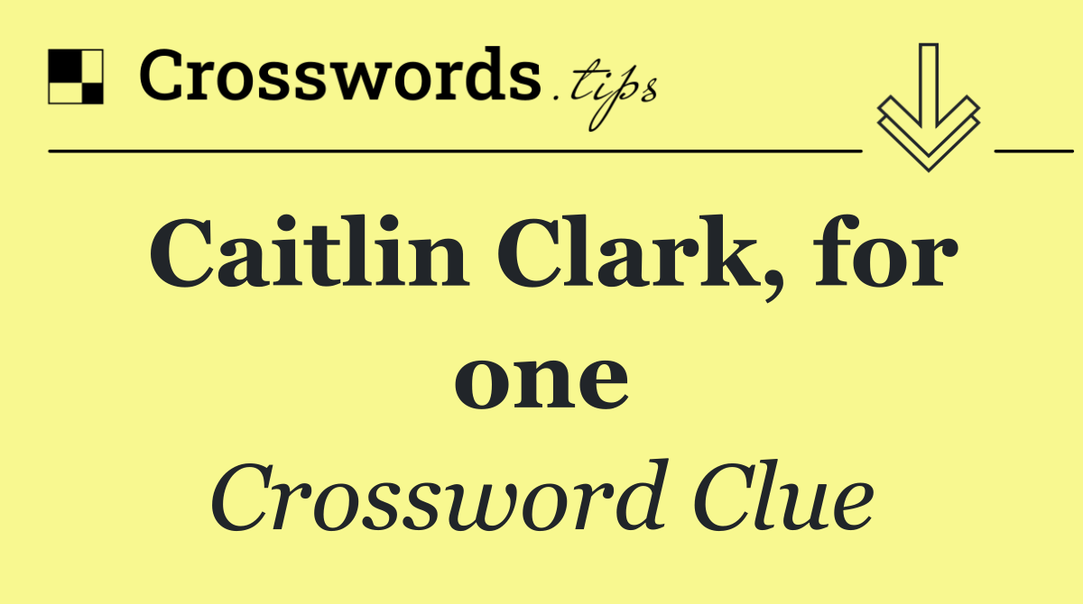 Caitlin Clark, for one