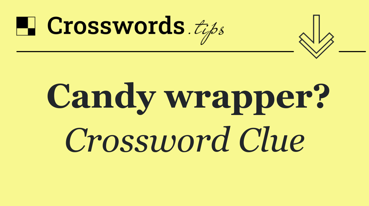 Candy wrapper?