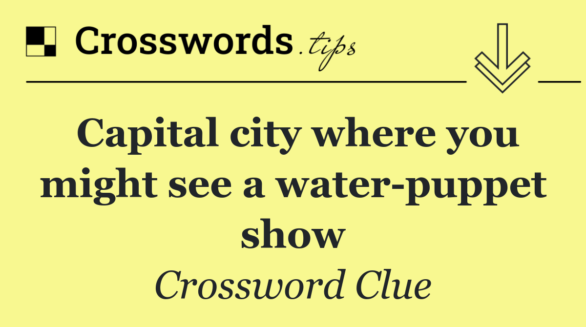 Capital city where you might see a water puppet show