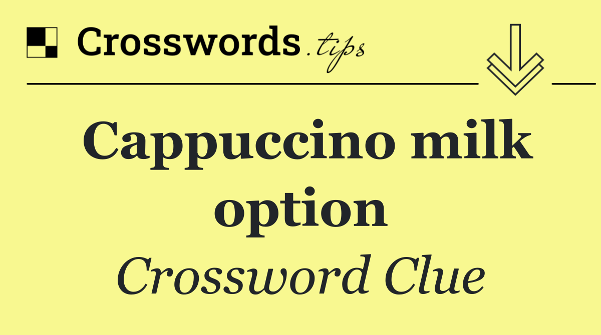 Cappuccino milk option