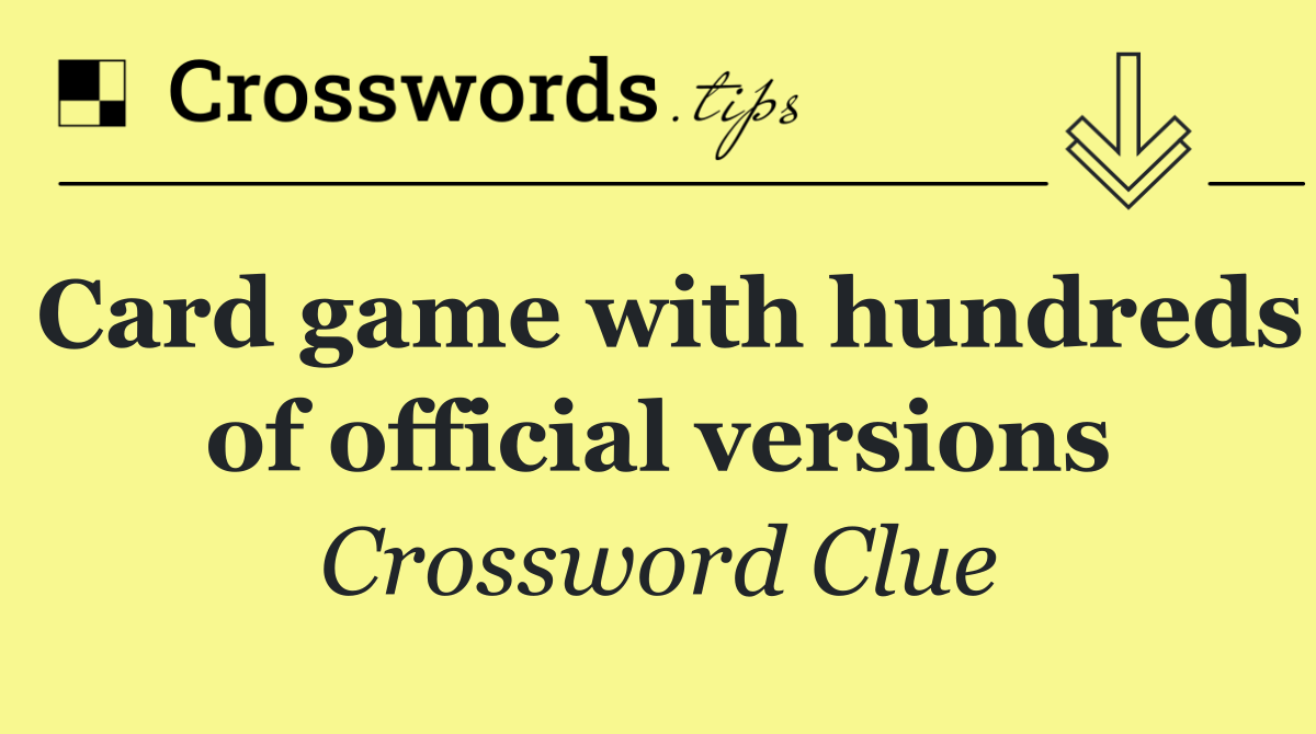 Card game with hundreds of official versions