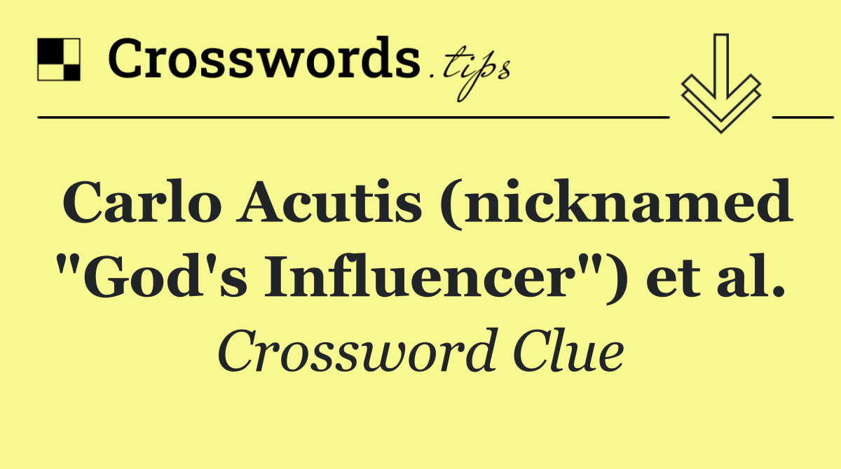 Carlo Acutis (nicknamed "God's Influencer") et al.