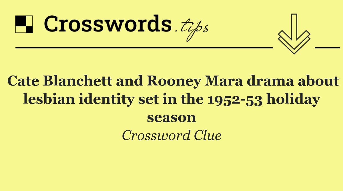 Cate Blanchett and Rooney Mara drama about lesbian identity set in the 1952 53 holiday season