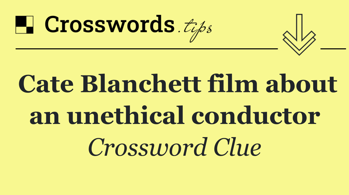 Cate Blanchett film about an unethical conductor