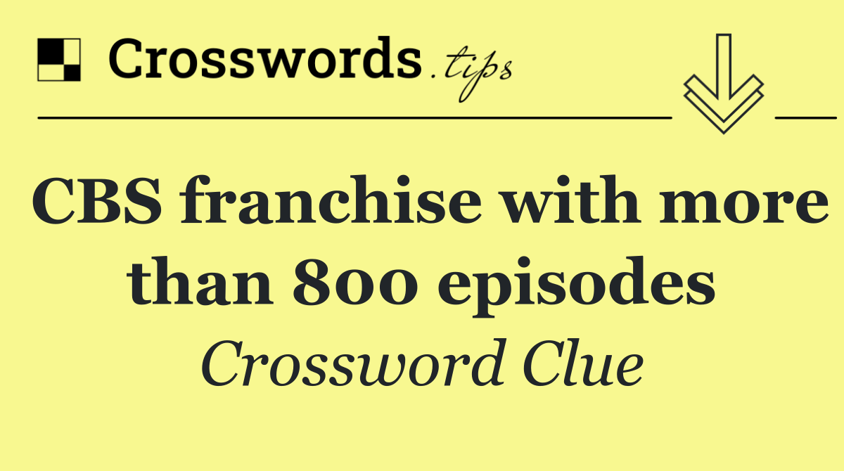CBS franchise with more than 800 episodes