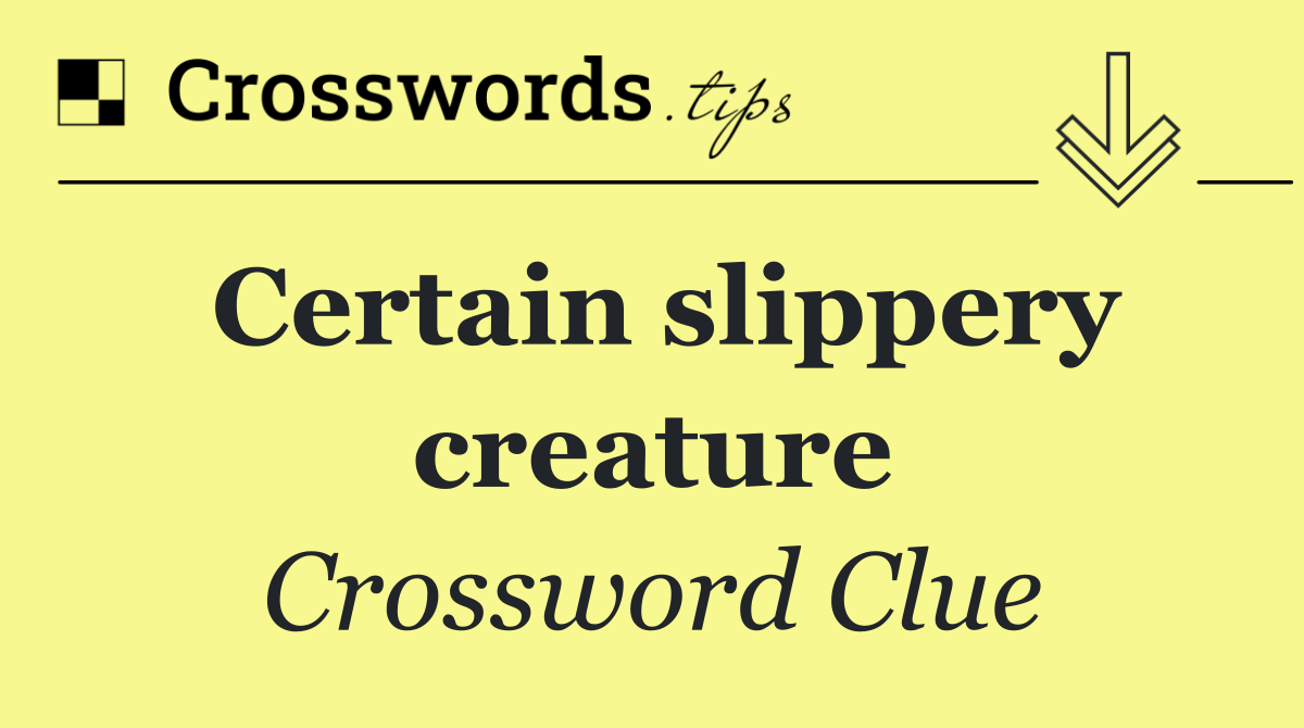 Certain slippery creature