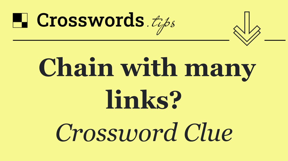 Chain with many links?