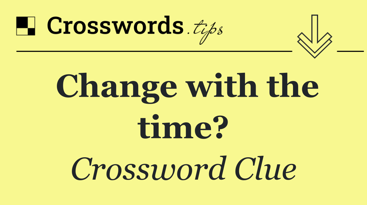 Change with the time?
