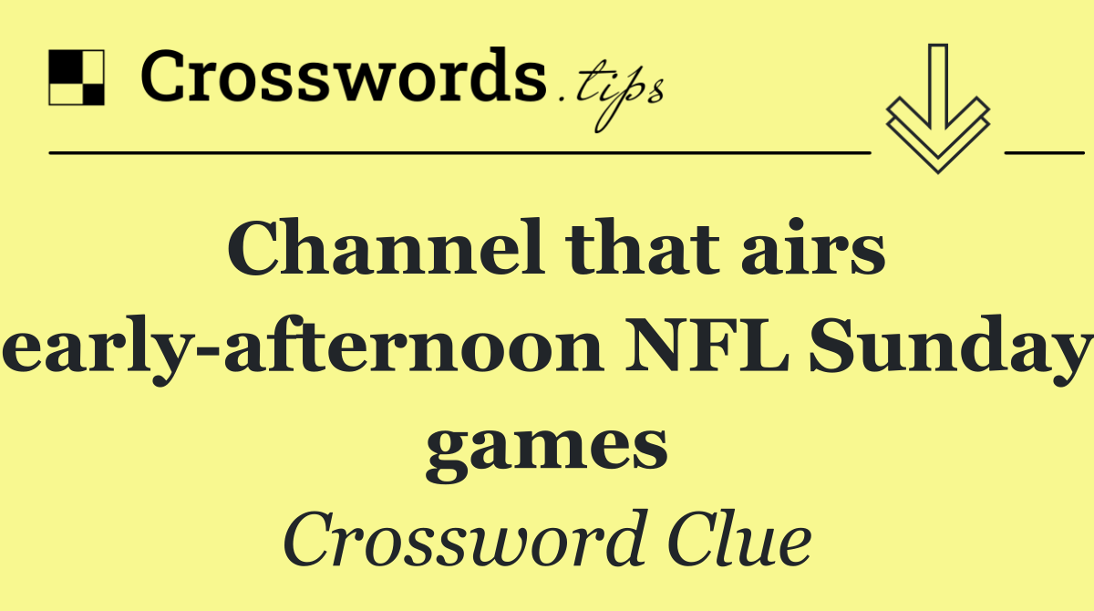 Channel that airs early afternoon NFL Sunday games