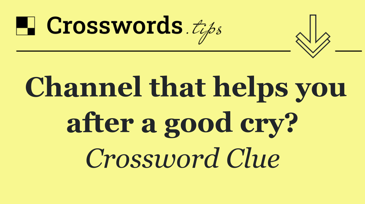 Channel that helps you after a good cry?