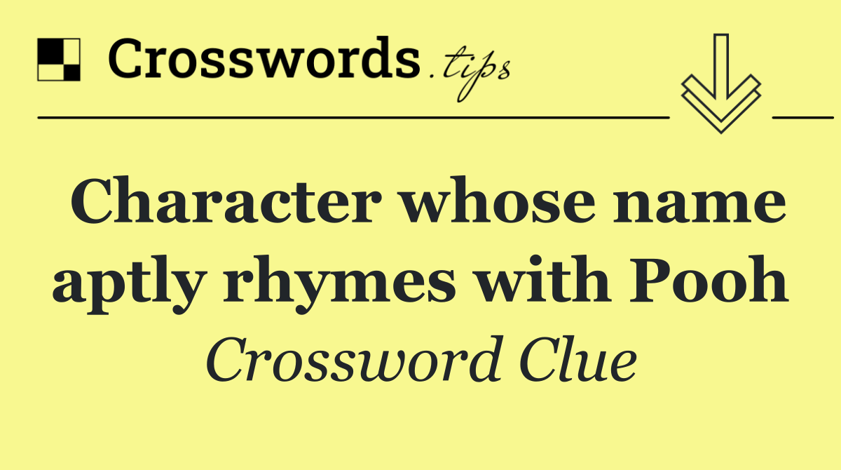 Character whose name aptly rhymes with Pooh