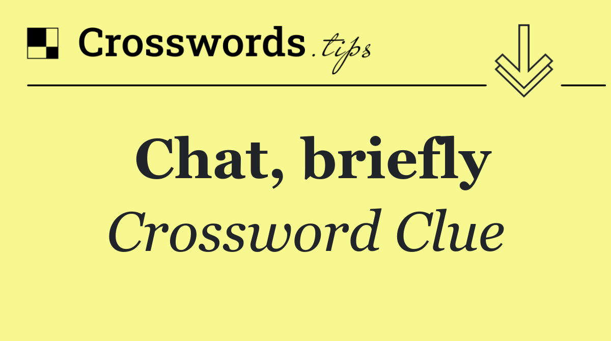 Chat, briefly