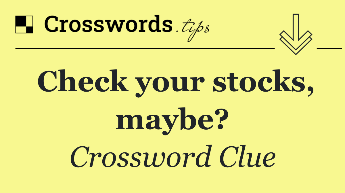 Check your stocks, maybe?