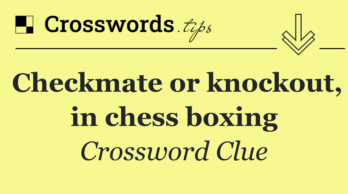 Checkmate or knockout, in chess boxing