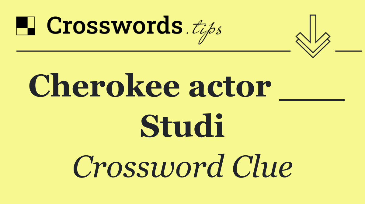 Cherokee actor ___ Studi