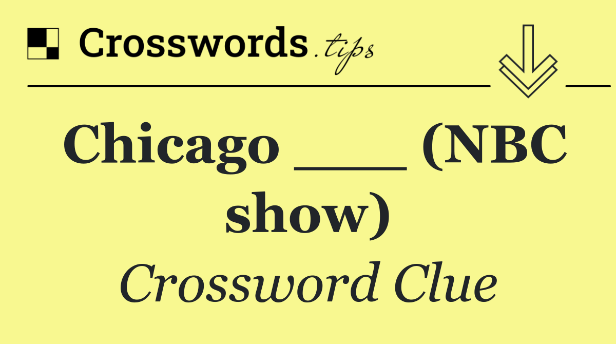 Chicago ___ (NBC show)