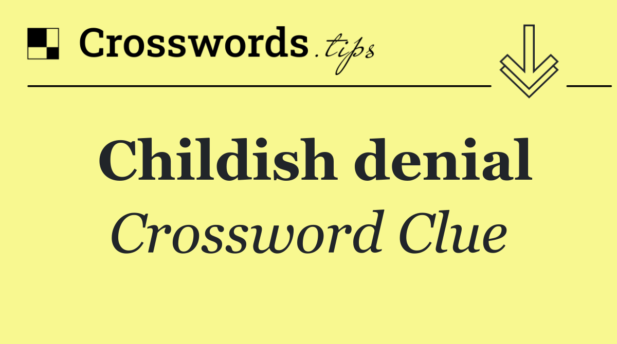 Childish denial