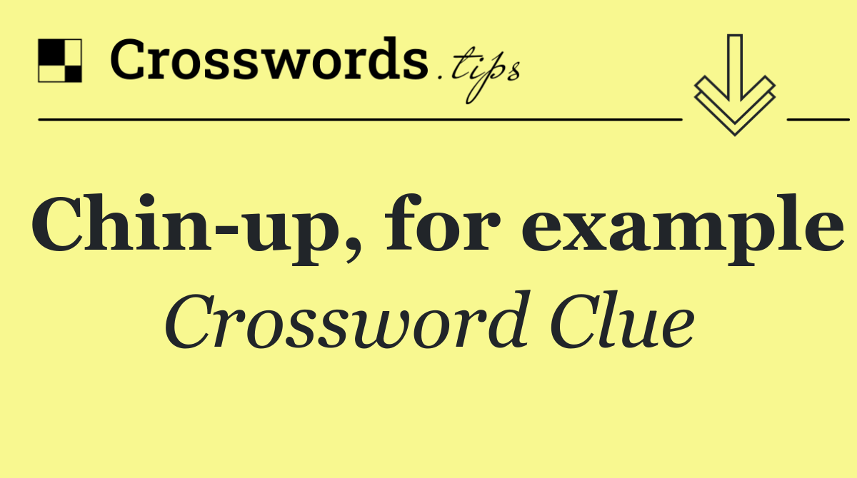 Chin up, for example