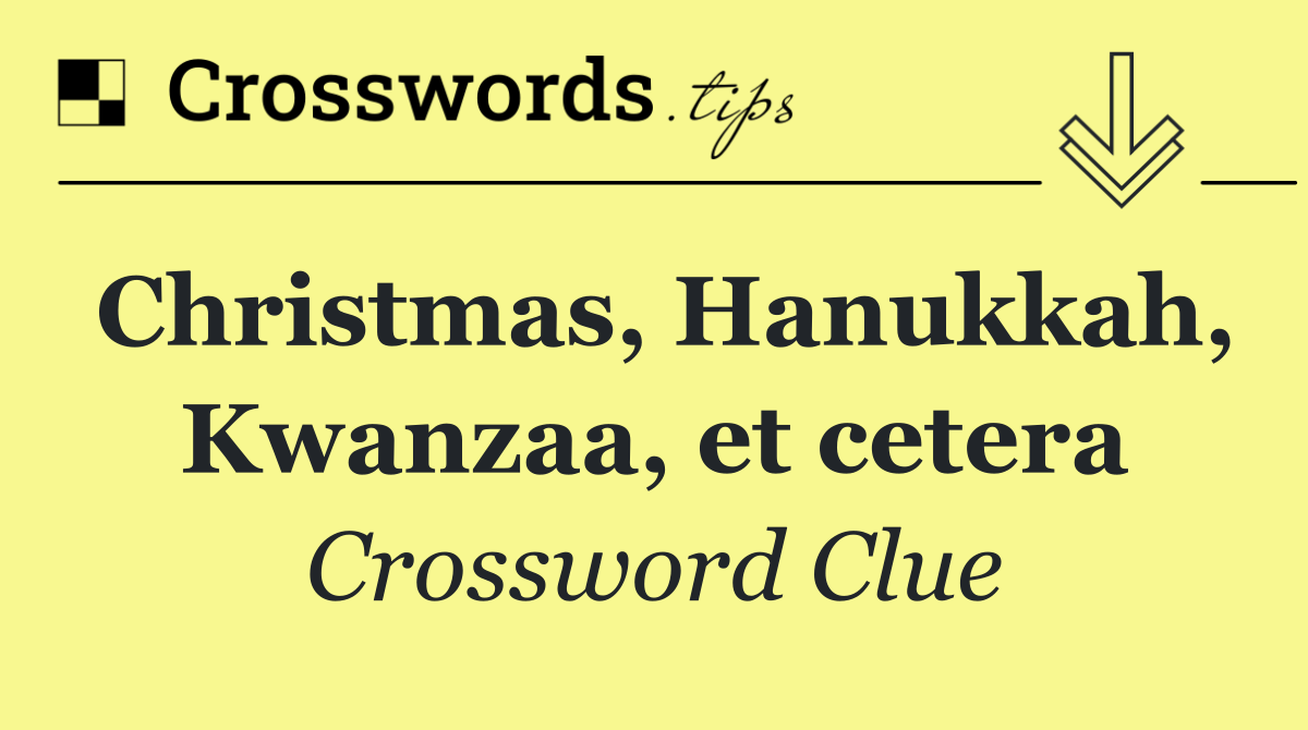 Christmas, Hanukkah, Kwanzaa, et cetera