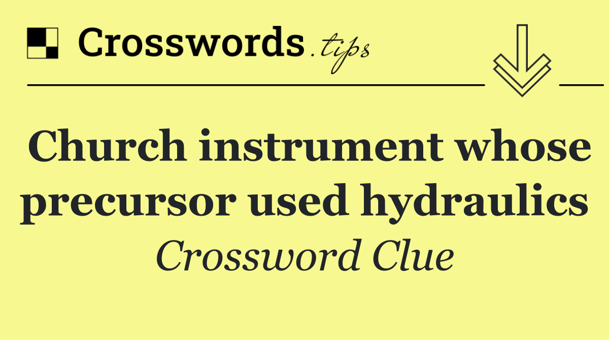 Church instrument whose precursor used hydraulics