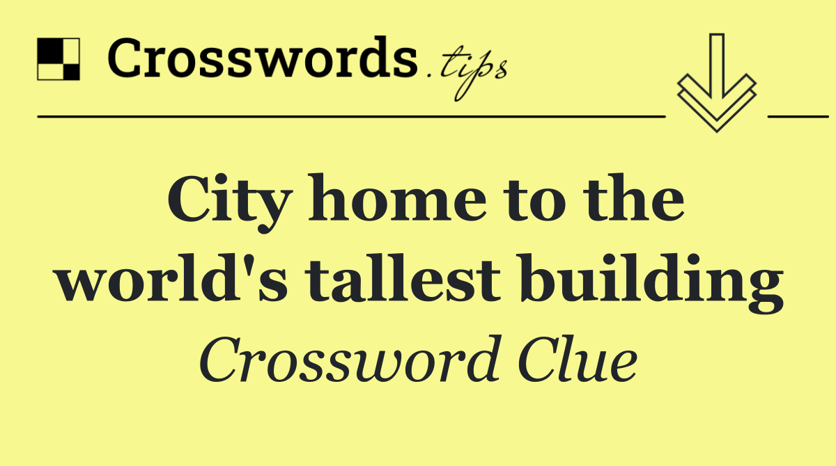 City home to the world's tallest building