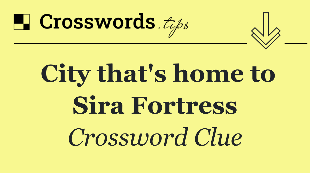 City that's home to Sira Fortress