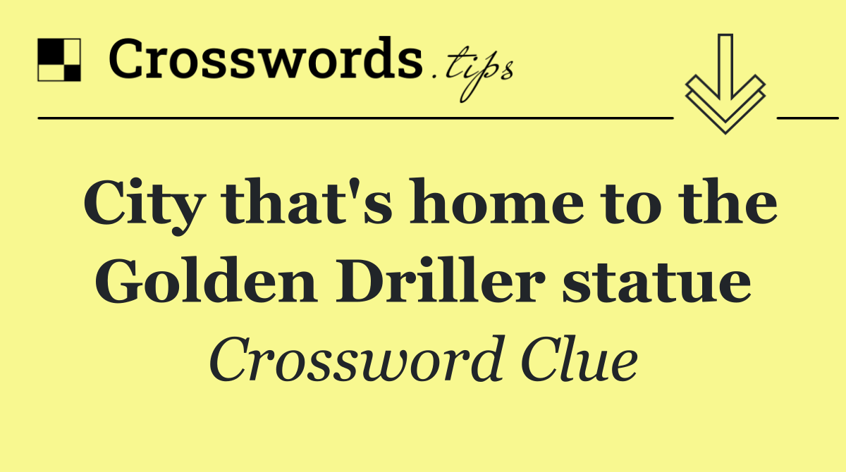 City that's home to the Golden Driller statue