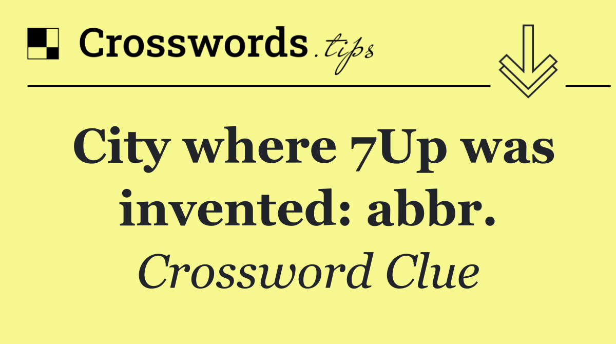 City where 7Up was invented: abbr.
