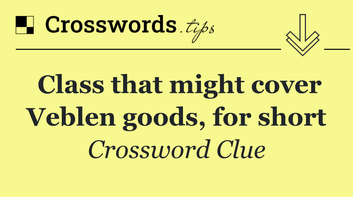 Class that might cover Veblen goods, for short