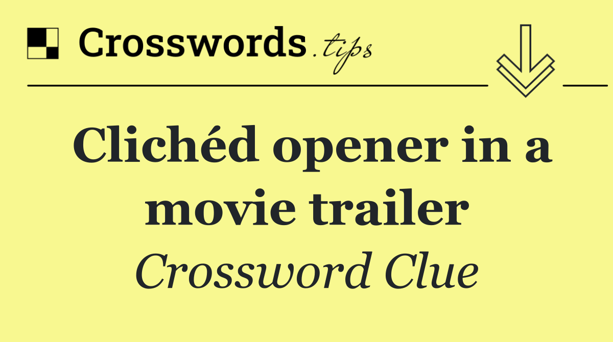 Clichéd opener in a movie trailer