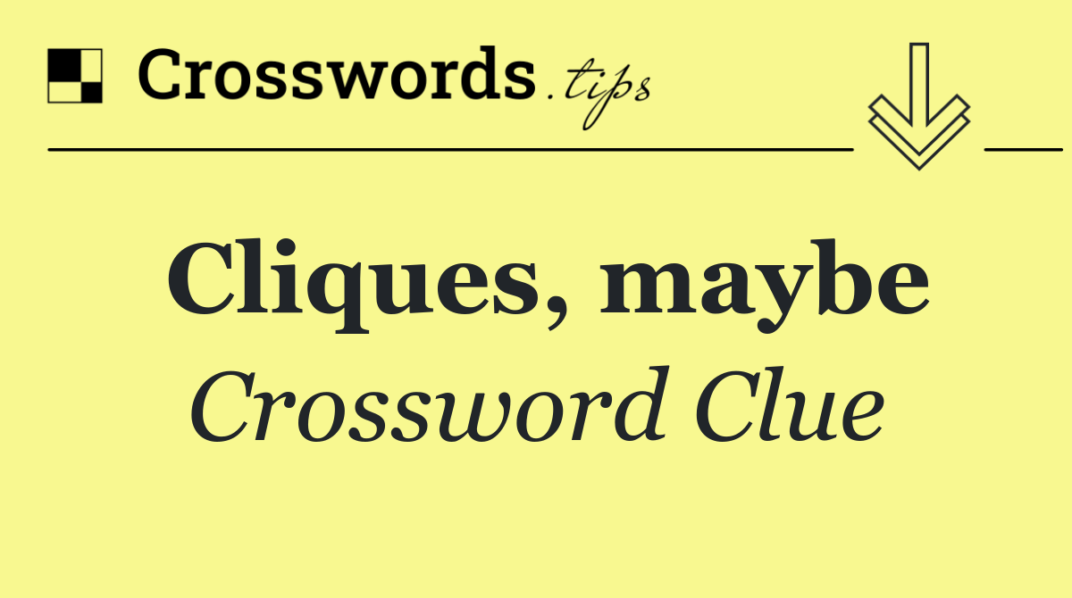 Cliques, maybe