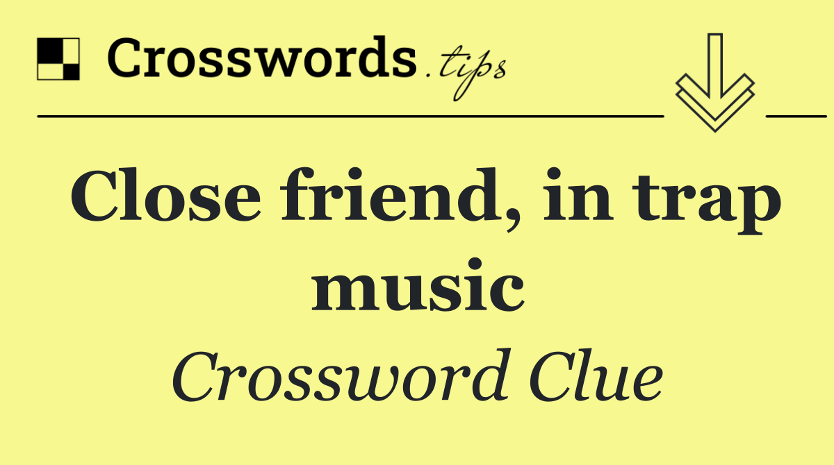 Close friend, in trap music