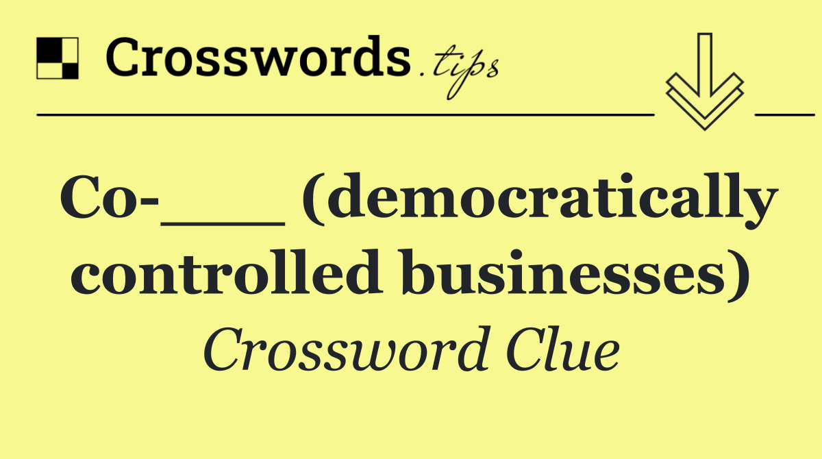 Co ___ (democratically controlled businesses)