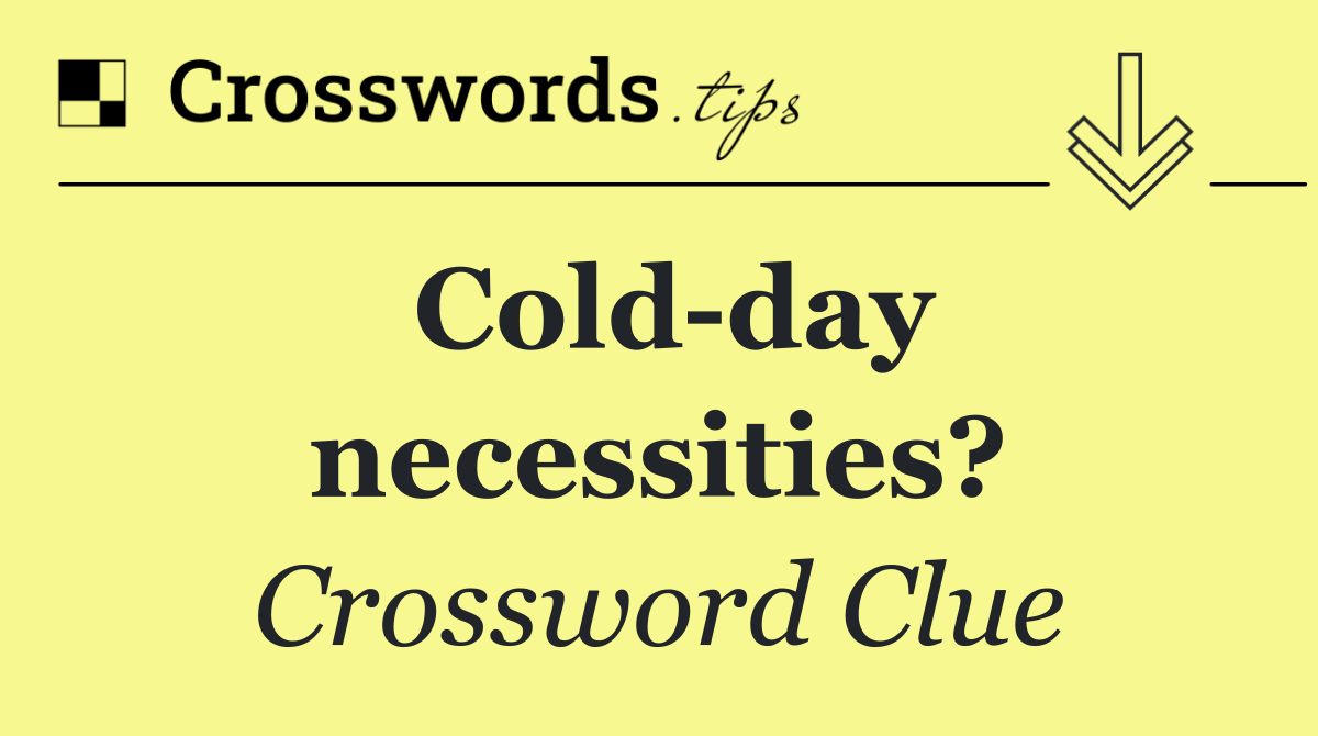 Cold day necessities?