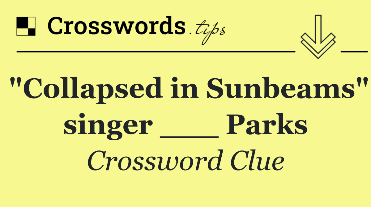 "Collapsed in Sunbeams" singer ___ Parks