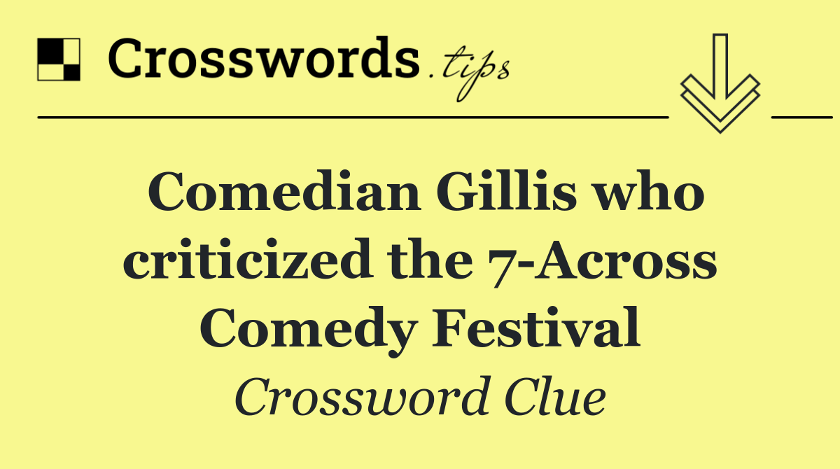 Comedian Gillis who criticized the 7 Across Comedy Festival