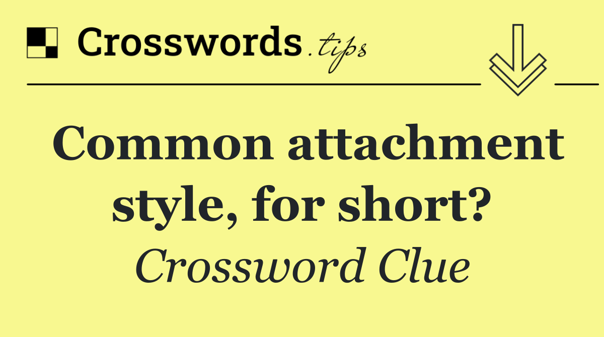 Common attachment style, for short?