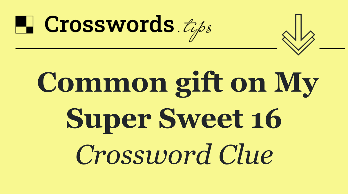 Common gift on My Super Sweet 16