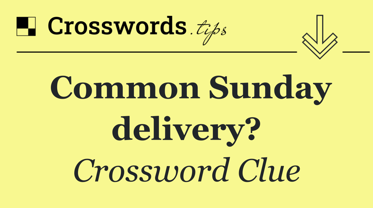Common Sunday delivery?